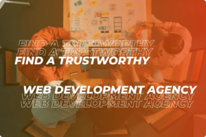 find a trustworthy web development agency